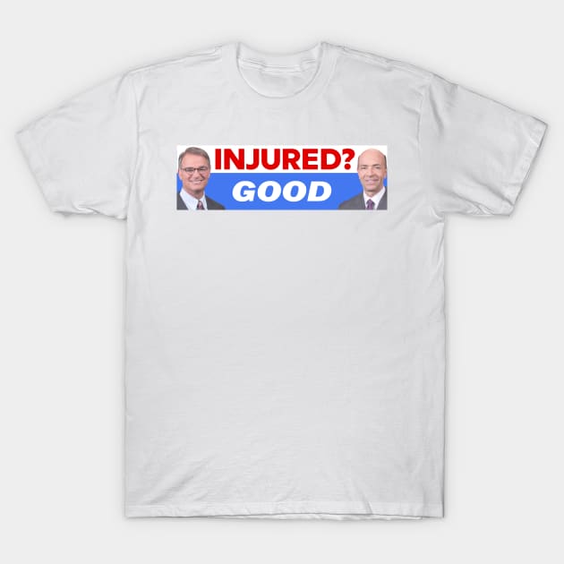 Injured? Good. T-Shirt by chrisjaymountain96